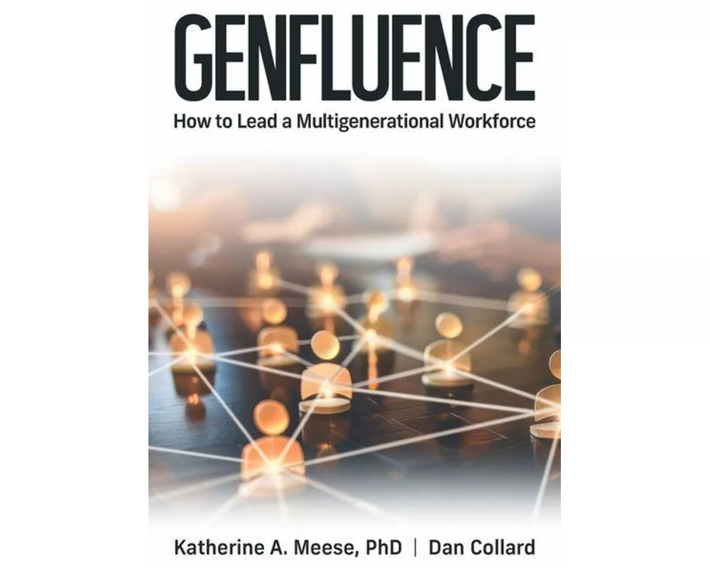 Genfluence: How To Lead a Multigenerational Workforce