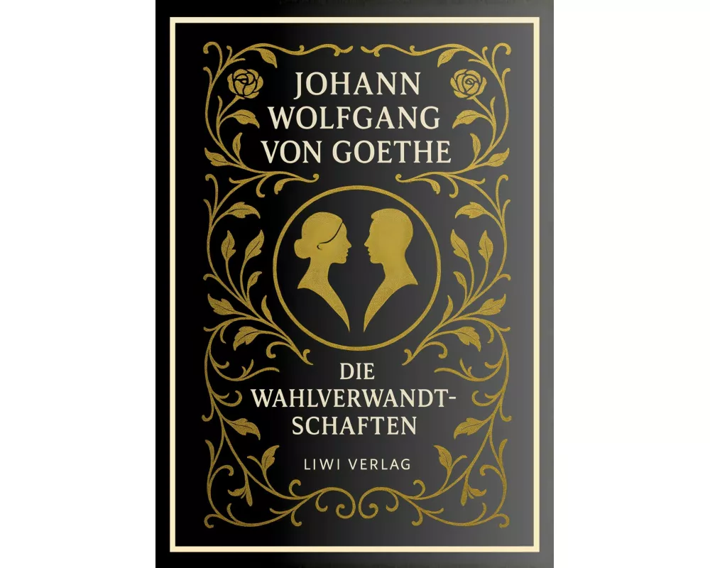 Johann Wolfgang von Goethe: Die Wahlverwandtschaften. Vollständige Neuausgabe