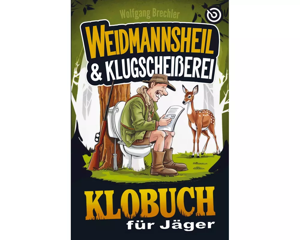 Weidmannsheil & Klugscheißerei - Das Klobuch für Jäger