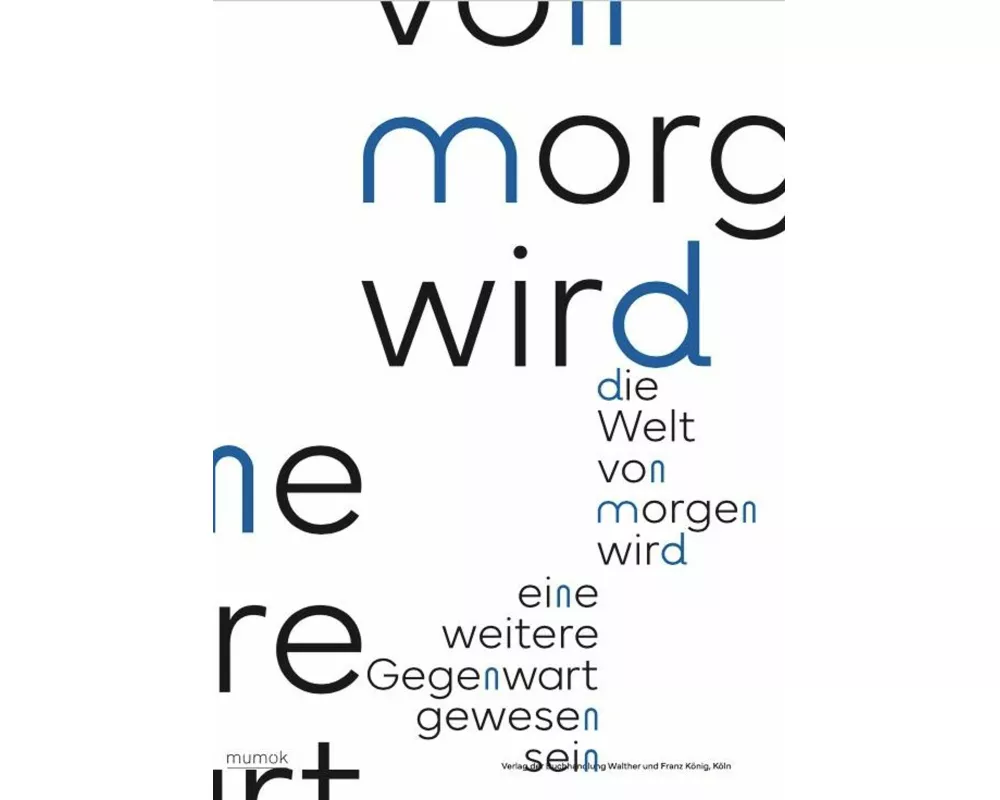 Die Welt von morgen wird eine weitere Gegenwart gewesen sein / The World of Tomorrow Will Have Been Another Present