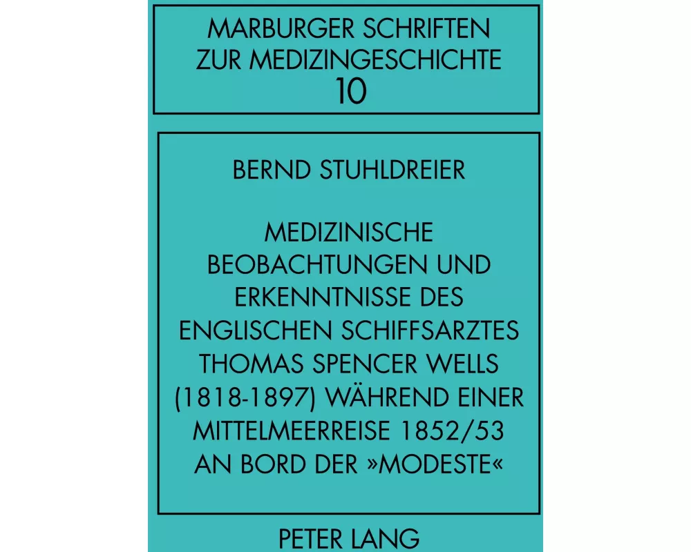 Medizinische Beobachtungen und Erkenntnisse des englischen Schiffs- arztes Thomas Spencer Wells (1818-1897) während einer Mittelmeer- reise 1852/53 an