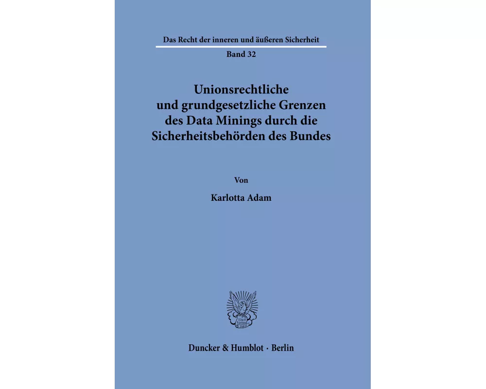 Unionsrechtliche und grundgesetzliche Grenzen des Data Minings durch die Sicherheitsbehörden des Bundes