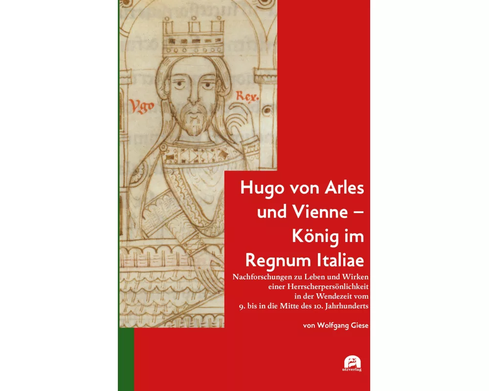 Hugo von Arles und Vienne - König im Regnum Italiae