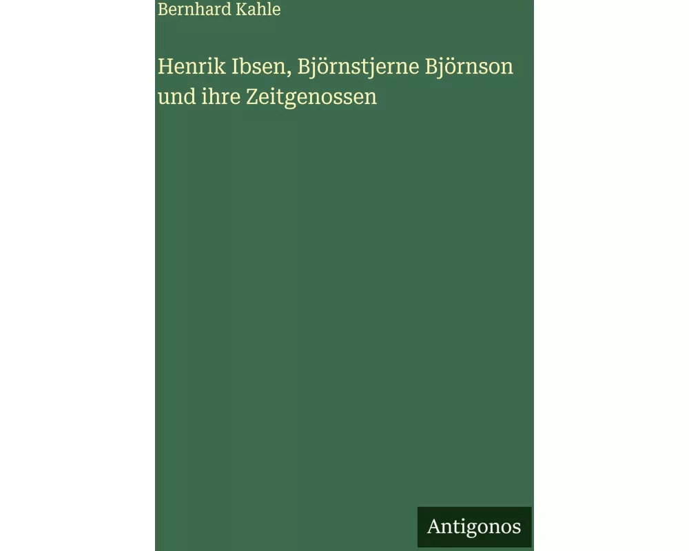Henrik Ibsen, Björnstjerne Björnson und ihre Zeitgenossen