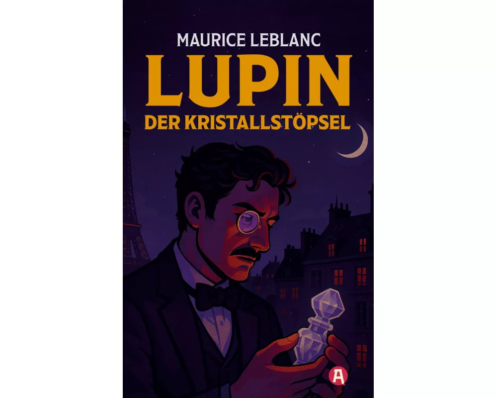 Lupin. Der Kristallstöpsel. Detektivroman. Maurice Leblanc