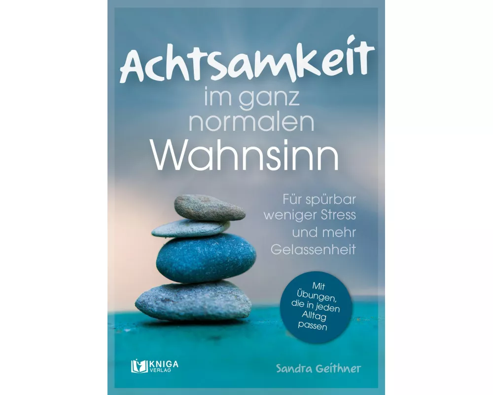 Achtsamkeit im ganz normalen Wahnsinn
