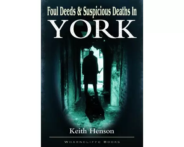 Foul Deeds and Suspicious Deaths in York