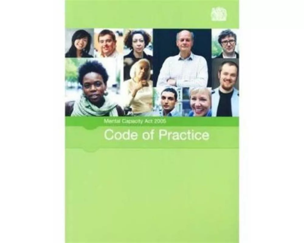 Mental Capacity Act 2005 code of practice: [2007 final edition]