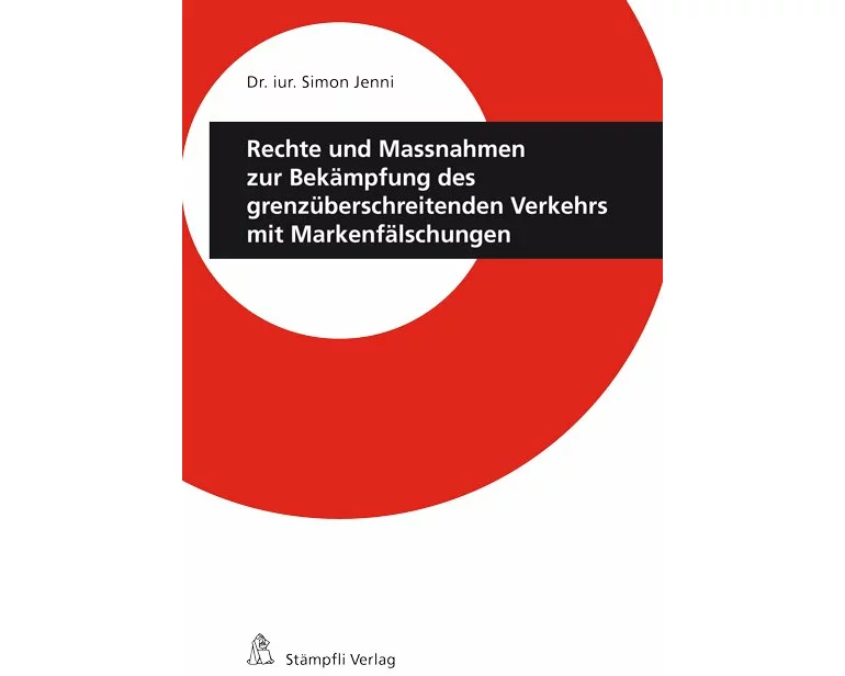 Rechte und Massnahmen zur Bekämpfung des grenzüberschreitenden Verkehrs mit Markenfälschungen