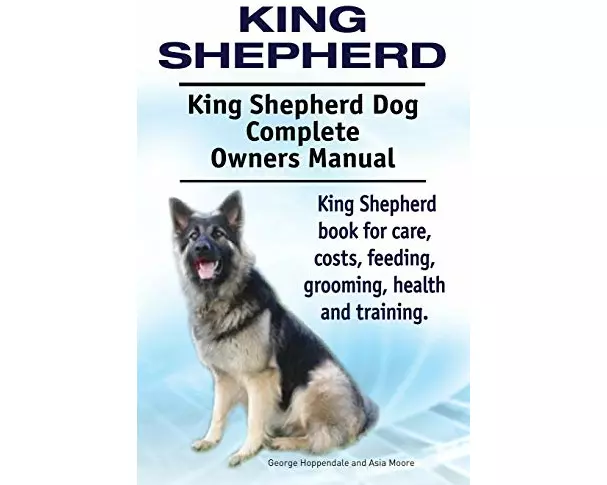 King Shepherd. King Shepherd Dog Complete Owners Manual. King Shepherd book for care, costs, feeding, grooming, health and training