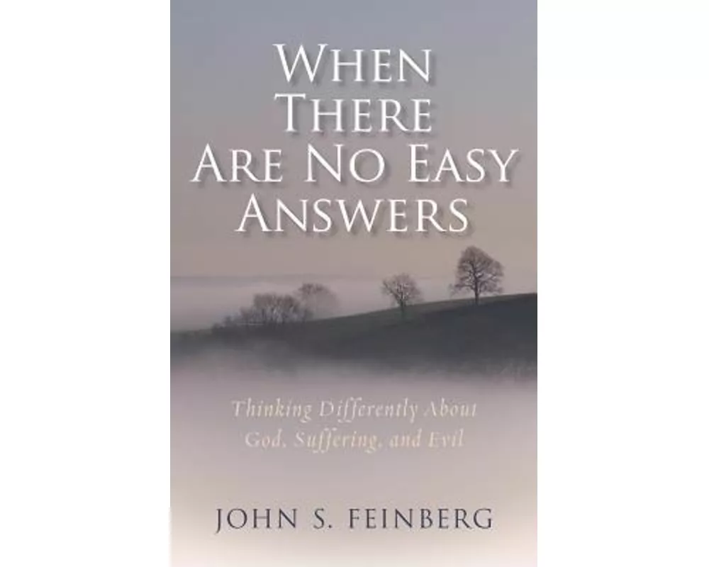 When There Are No Easy Answers - Thinking Differently About God, Suffering and Evil, and Evil