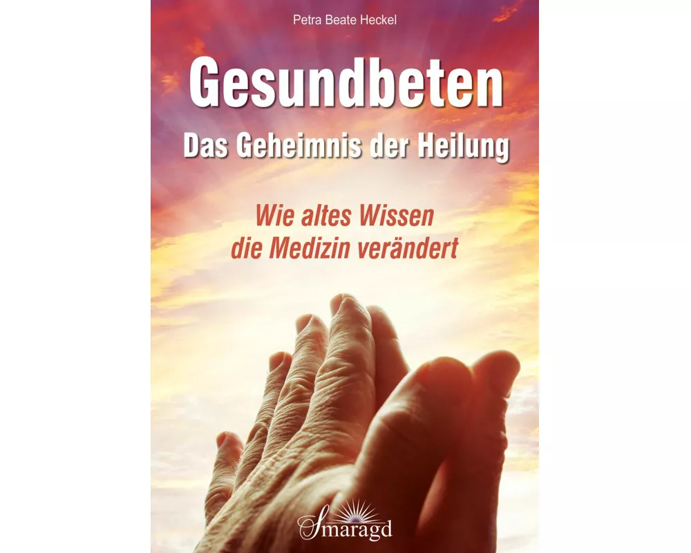 Gesundbeten - Das Geheimnis der Heilung