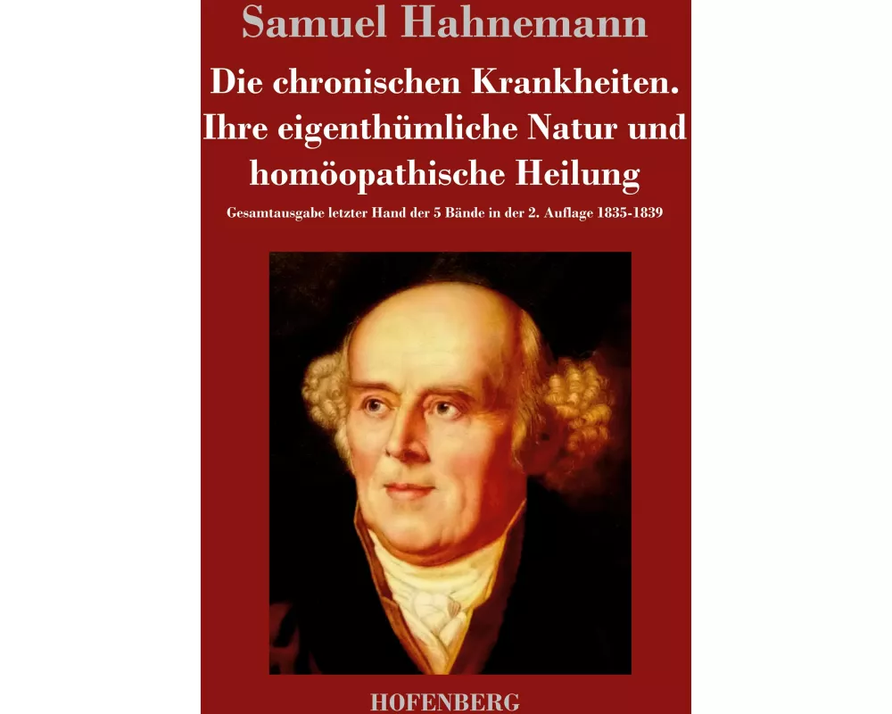 Die chronischen Krankheiten. Ihre eigenthümliche Natur und homöopathische Heilung