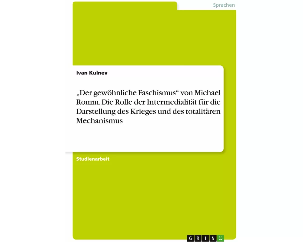 "Der gewöhnliche Faschismus" von Michael Romm. Die Rolle der Intermedialität für die Darstellung des Krieges und des totalitären Mechanismus