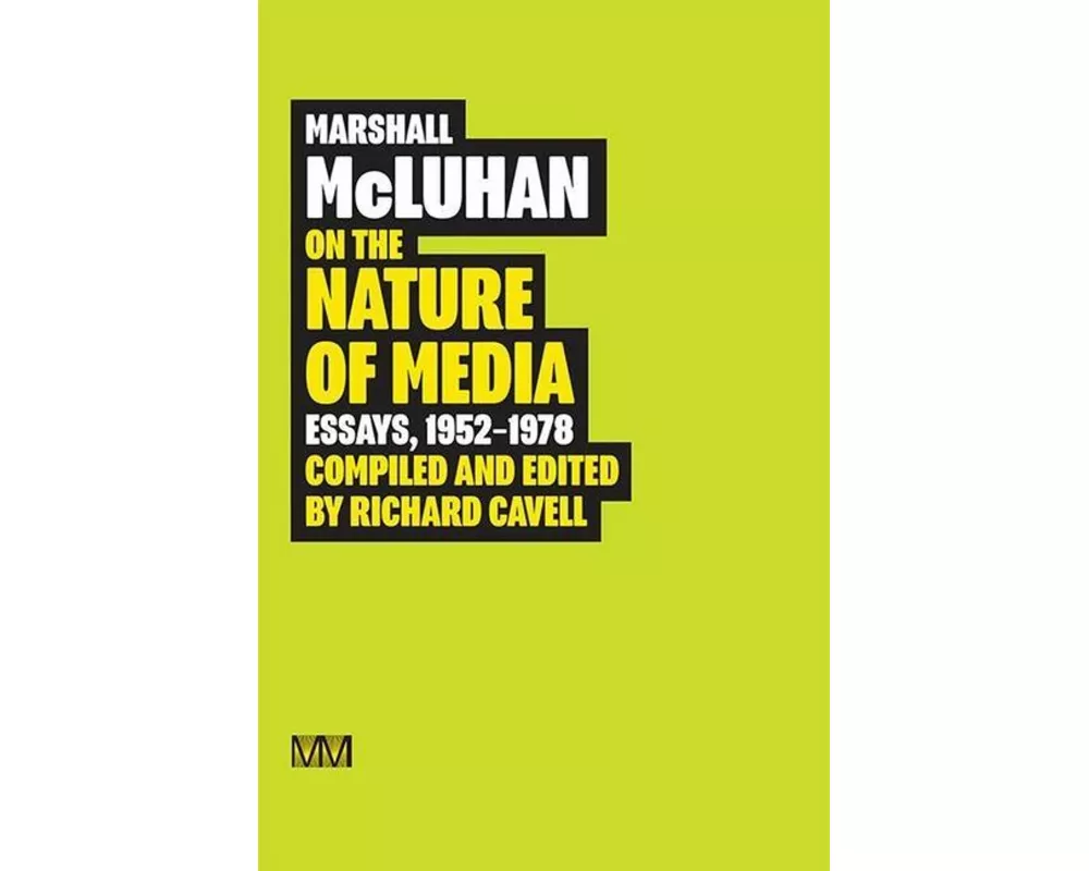Marshall McLuhan: On the Nature of Media: Essays, 1952 - 1978