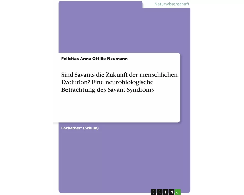 Sind Savants die Zukunft der menschlichen Evolution? Eine neurobiologische Betrachtung des Savant-Syndroms