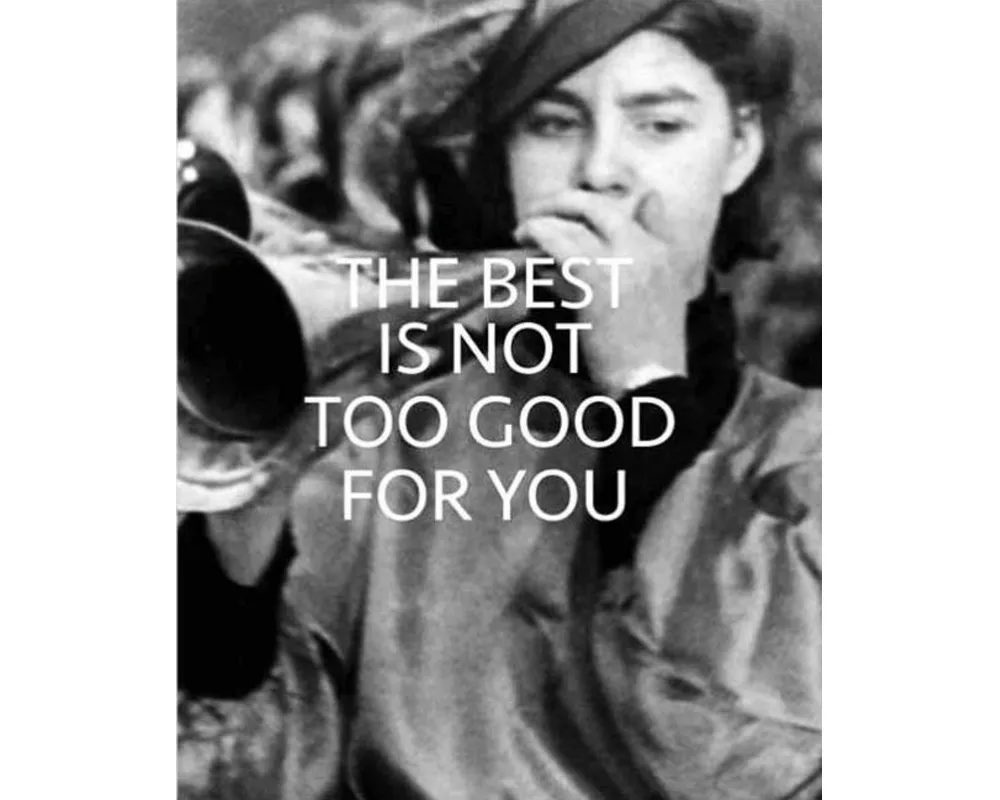 The Best is Not Too Good for You