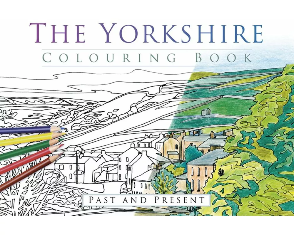 The Yorkshire Colouring Book: Past and Present