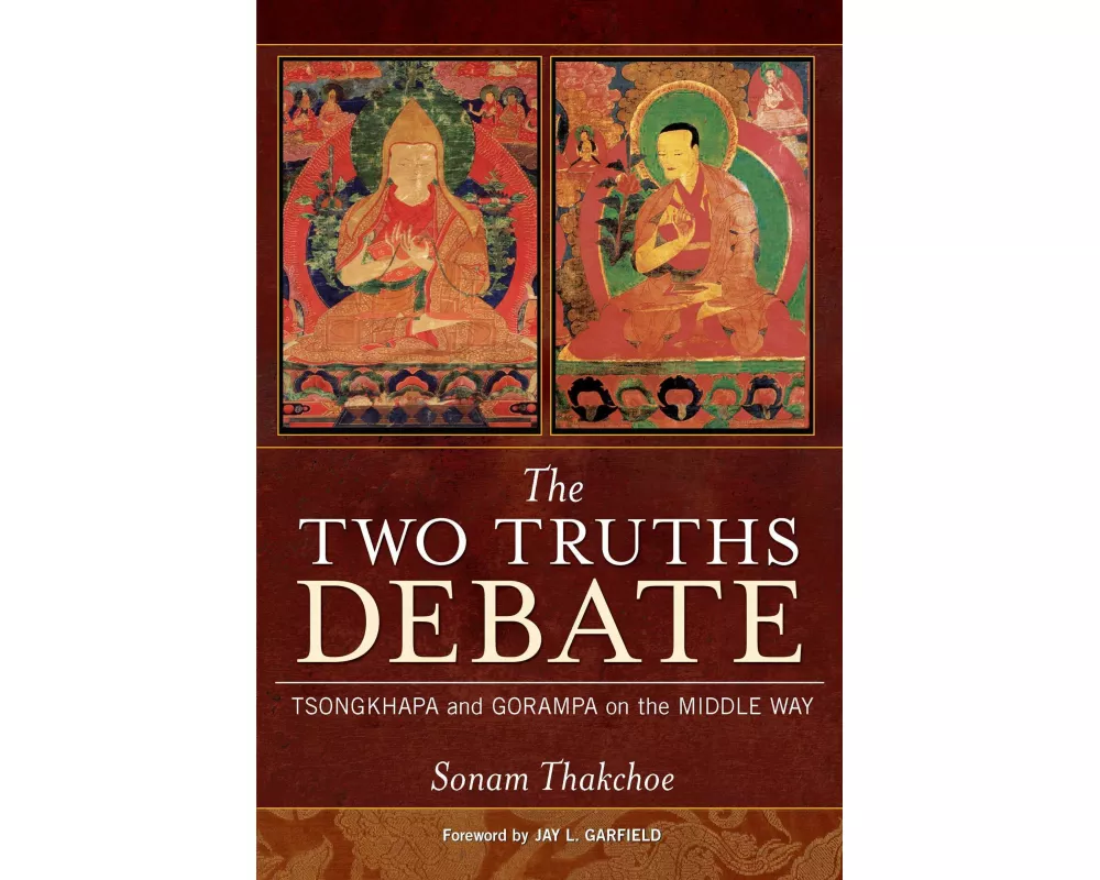 The Two Truths Debate: Tsongkhapa and Gorampa on the Middle Way