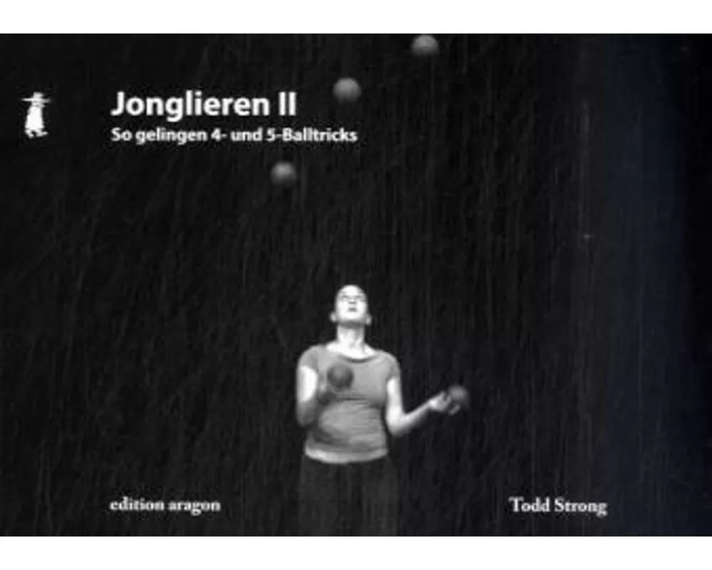 Jonglieren II - So gelingen 4- und 5-Ball Tricks
