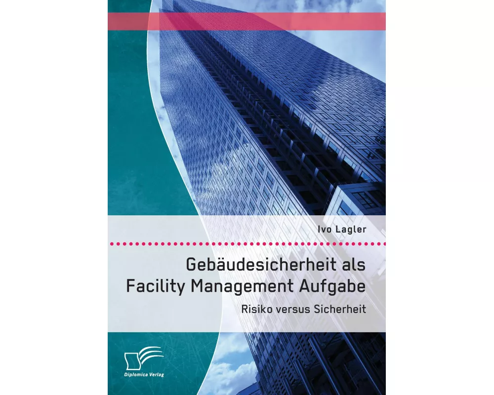 Gebäudesicherheit als Facility Management Aufgabe: Risiko versus Sicherheit