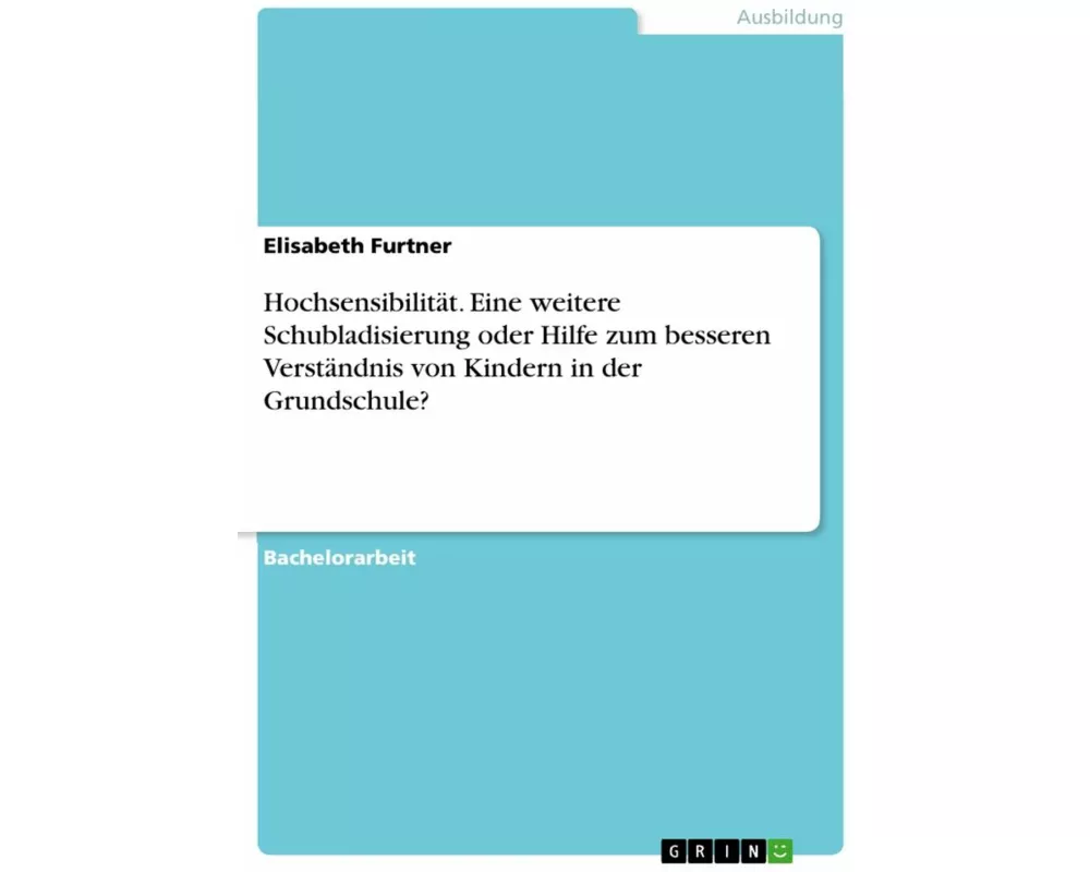 Hochsensibilität. Eine weitere Schubladisierung oder Hilfe zum besseren Verständnis von Kindern in der Grundschule?