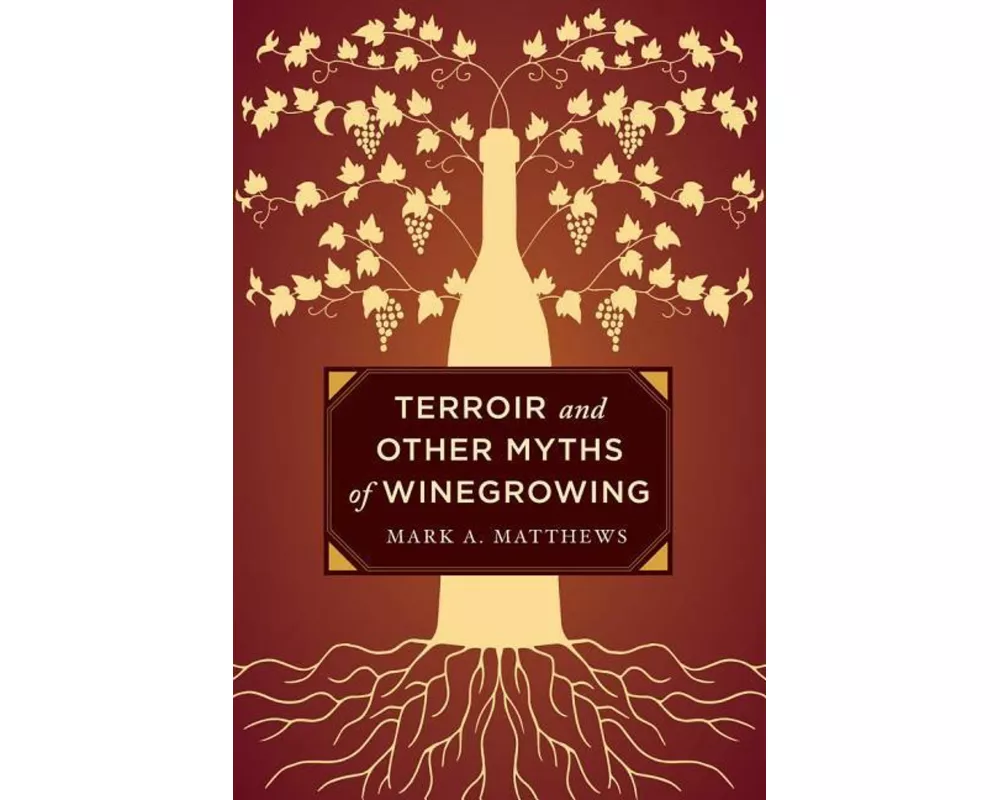 Terroir and Other Myths of Winegrowing