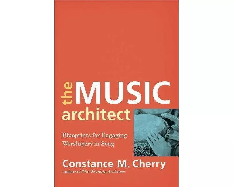The Music Architect – Blueprints for Engaging Worshipers in Song