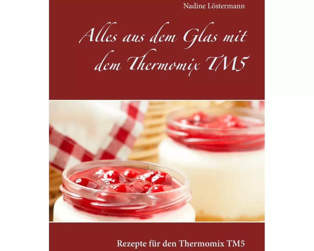 Alles aus dem Glas mit dem Thermomix TM5