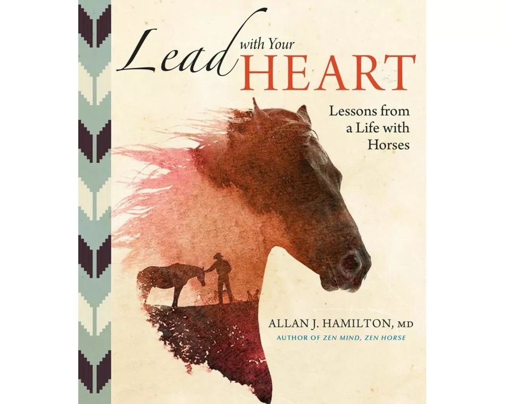Lead with Your Heart . . . Lessons from a Life with Horses