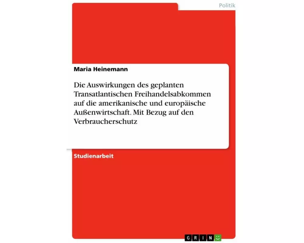 Die Auswirkungen des geplanten Transatlantischen Freihandelsabkommen auf die amerikanische und europäische Außenwirtschaft. Mit Bezug auf den Verbrauc