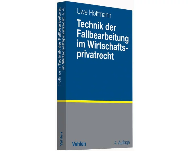 Technik der Fallbearbeitung im Wirtschaftsprivatrecht