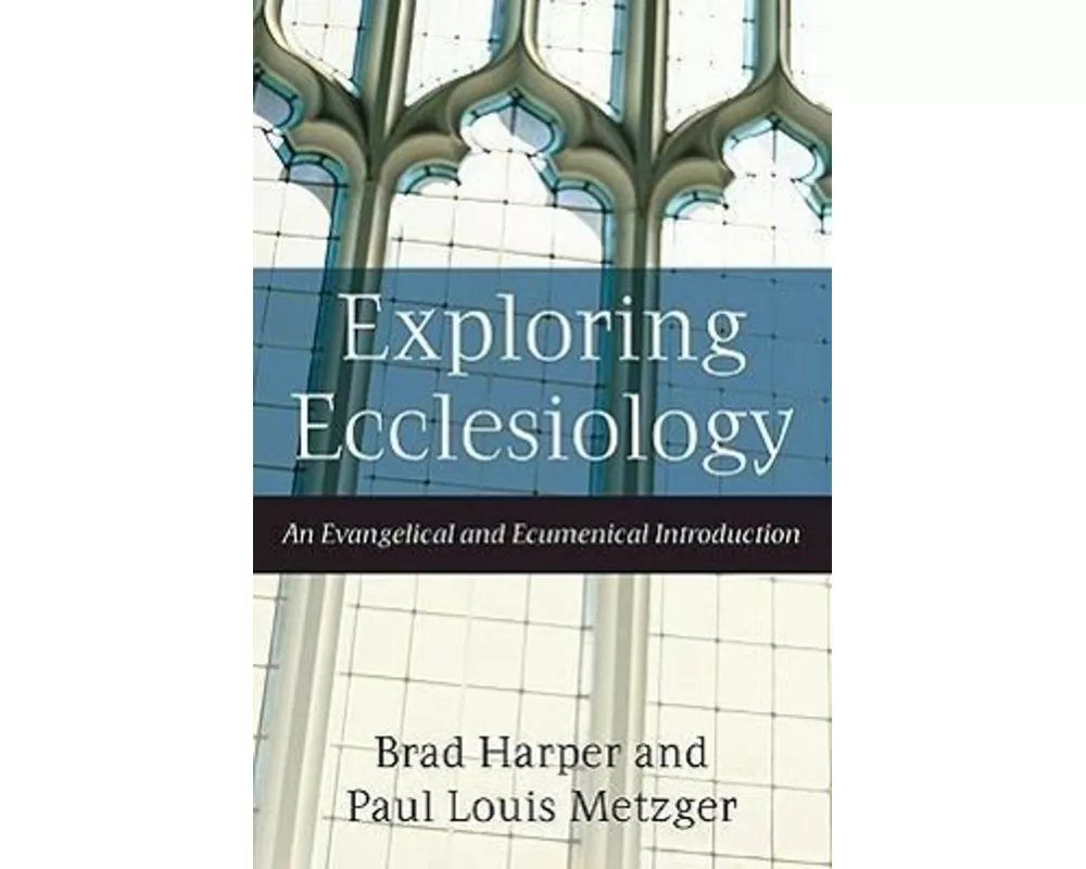Exploring Ecclesiology – An Evangelical and Ecumenical Introduction