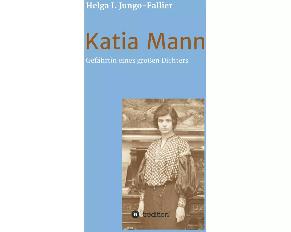 Katia Mann - Gefährtin eines grossen Dichters