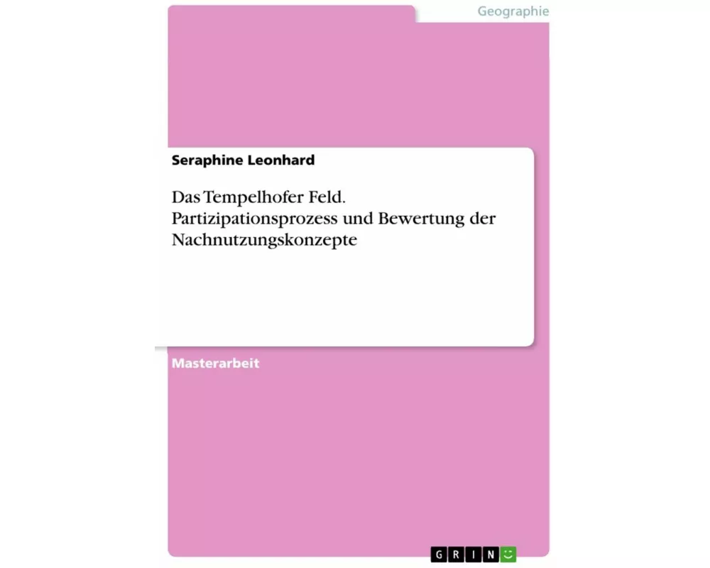 Das Tempelhofer Feld. Partizipationsprozess und Bewertung der Nachnutzungskonzepte