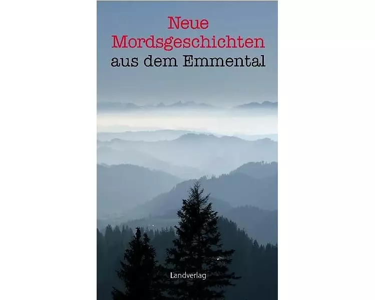 Neue Mordsgeschichten aus dem Emmental