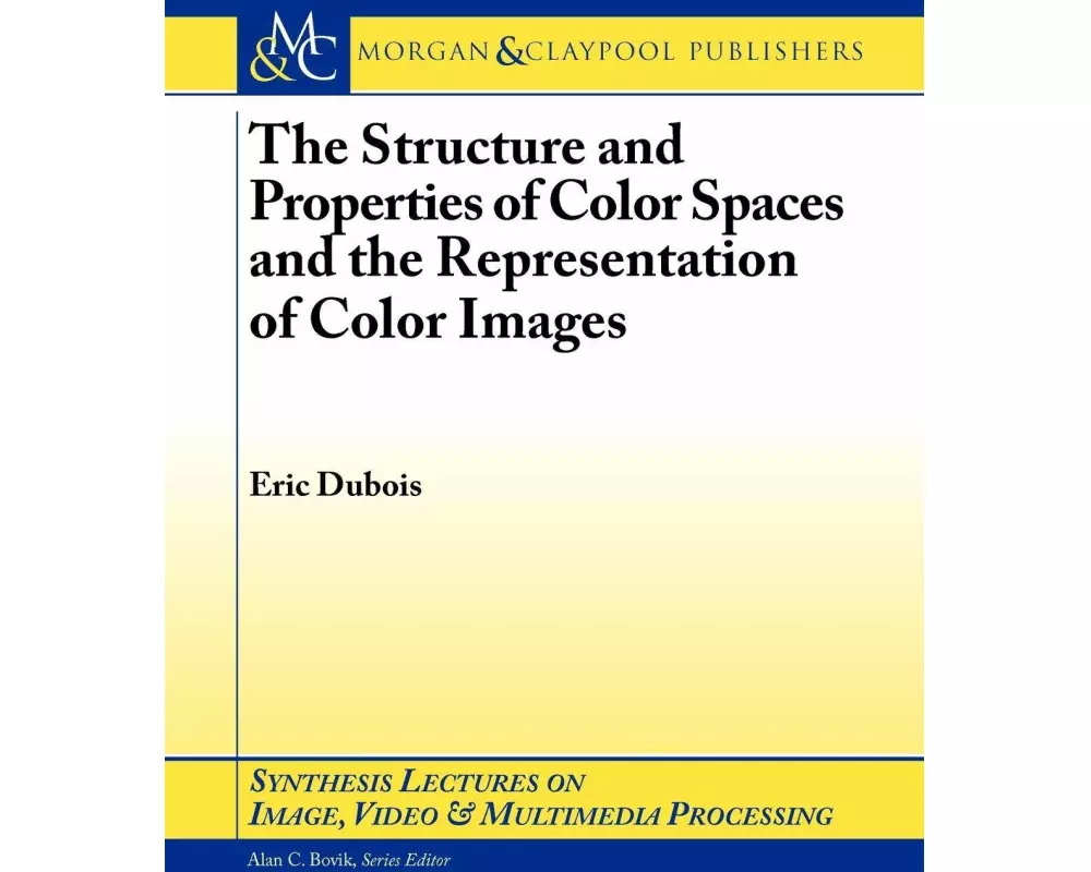 The Structure and Properties of Color Spaces and the Representation of Color Images