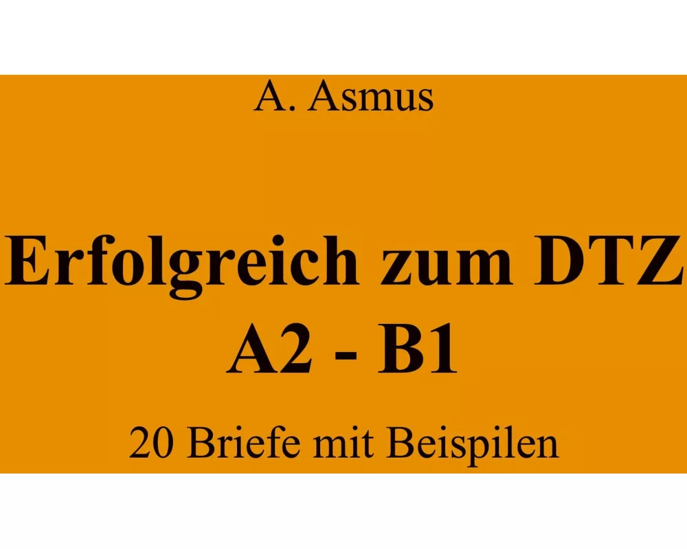 Erfolgreich zum DTZ A2 - B1 20 Briefe mit Beispielen