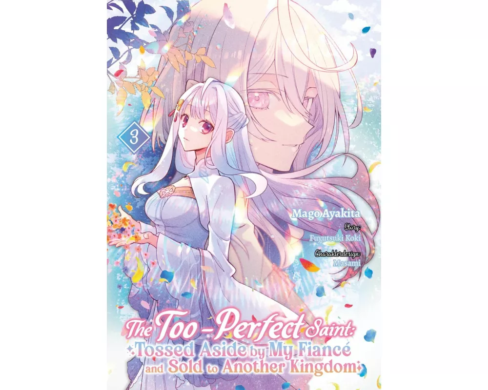 The Too-Perfect Saint: Tossed Aside by My Fiancé and Sold to Another Kingdom (Manga), Band 03 (deutsche Ausgabe)
