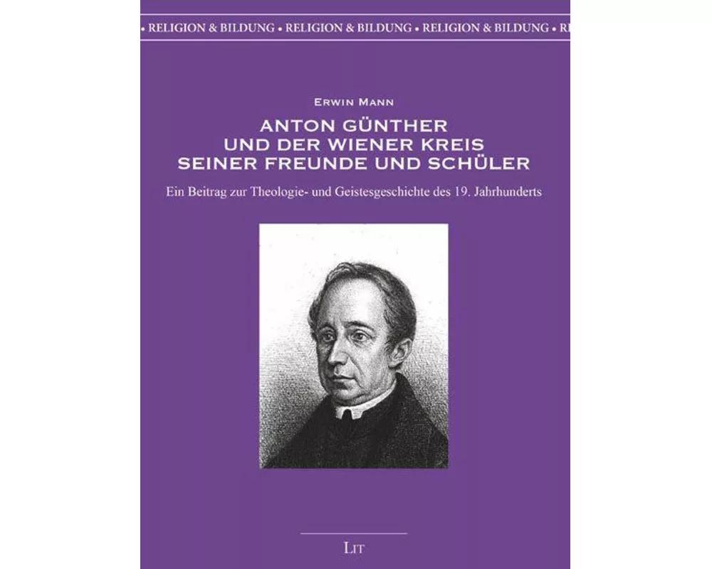 Anton Günther und der Wiener Kreis seiner Freunde und Schüler