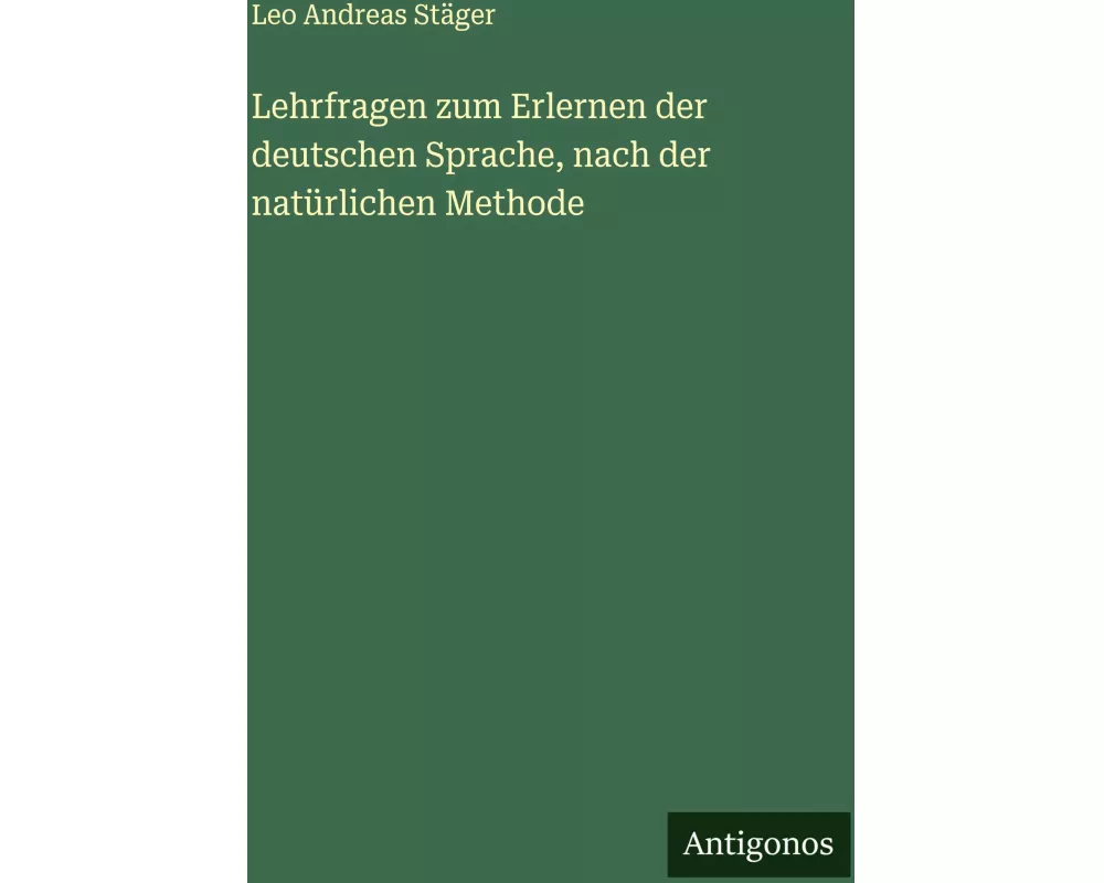 Lehrfragen zum Erlernen der deutschen Sprache, nach der natürlichen Methode