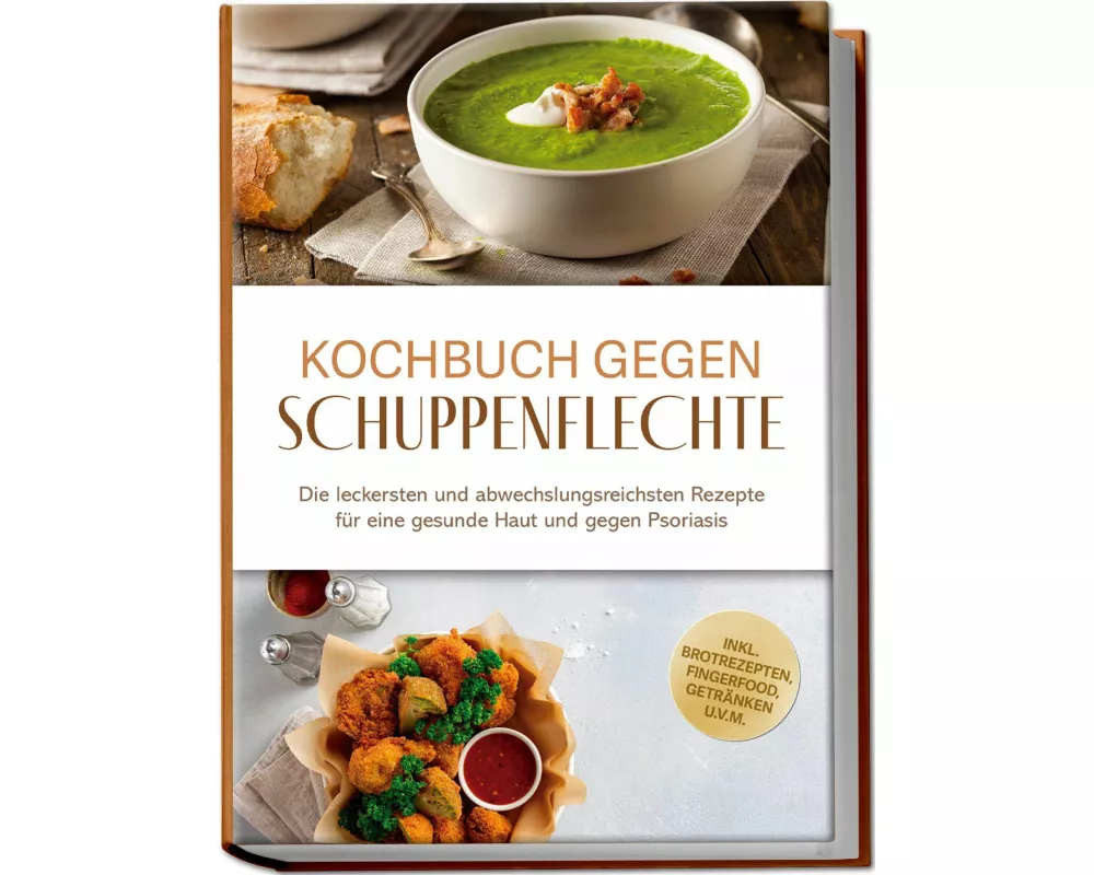 Kochbuch gegen Schuppenpflechte: Die leckersten und abwechslungsreichsten Rezepte für eine gesunde Haut und gegen Psoriasis - inkl. Brotrezepten, Fing
