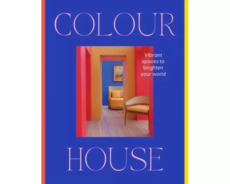 Colour House: Vibrant spaces to brighten your world