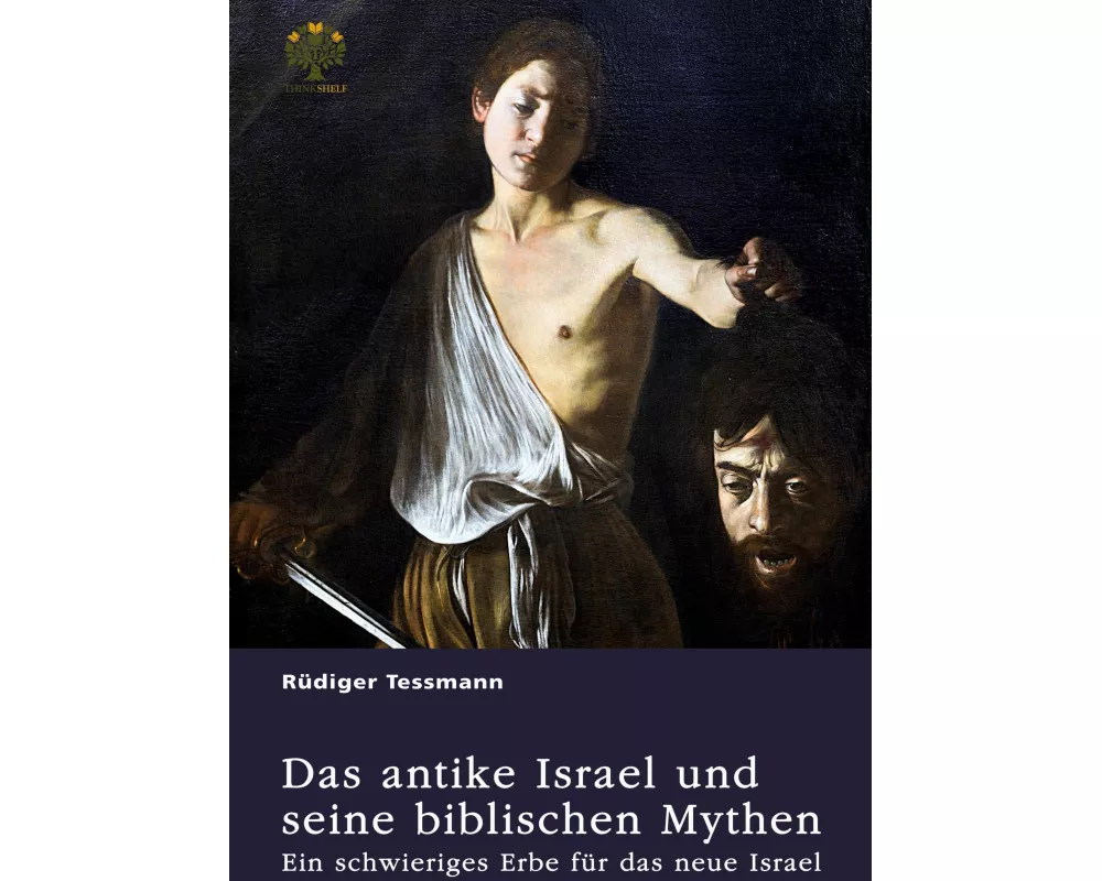 Das antike Israel und seine biblischen Mythen. Ein schwieriges Erbe für das neue Israel