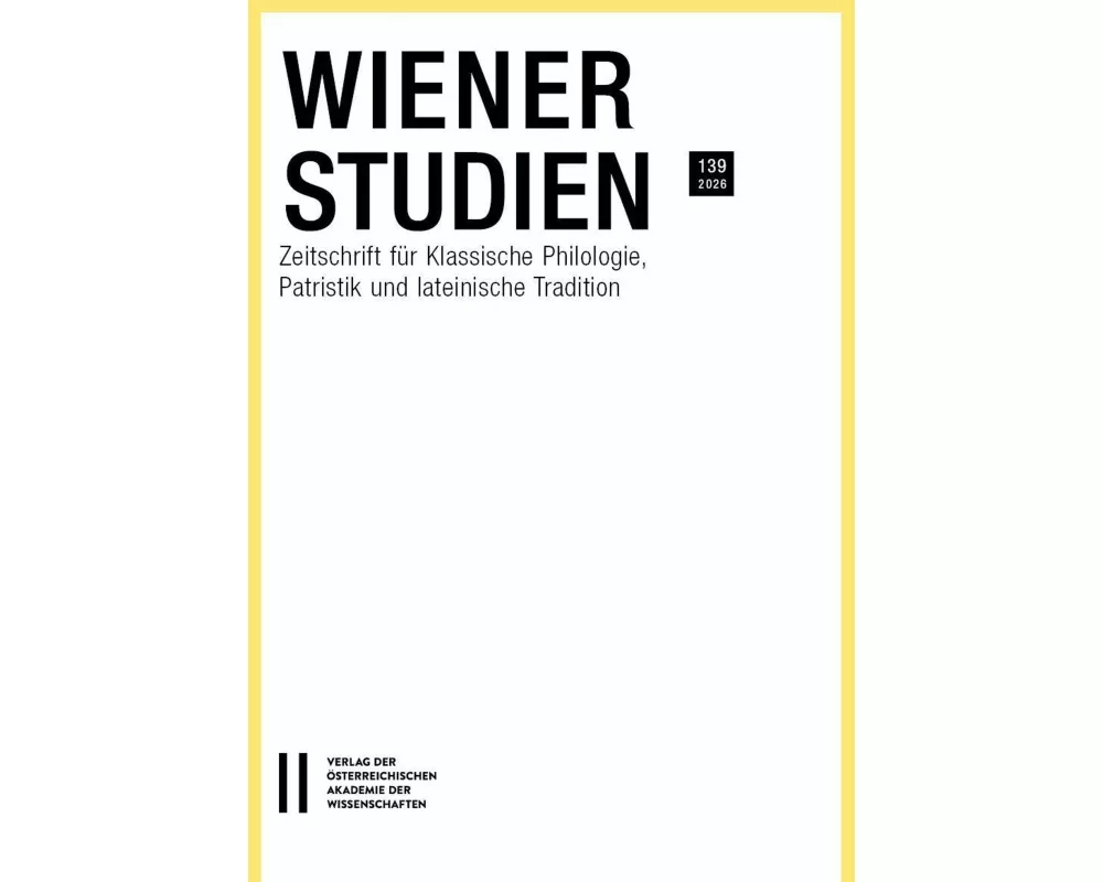 Wiener Studien ¿ Zeitschrift für Klassische Philologie, Patristik und lateinische Tradition, Band 139/2026