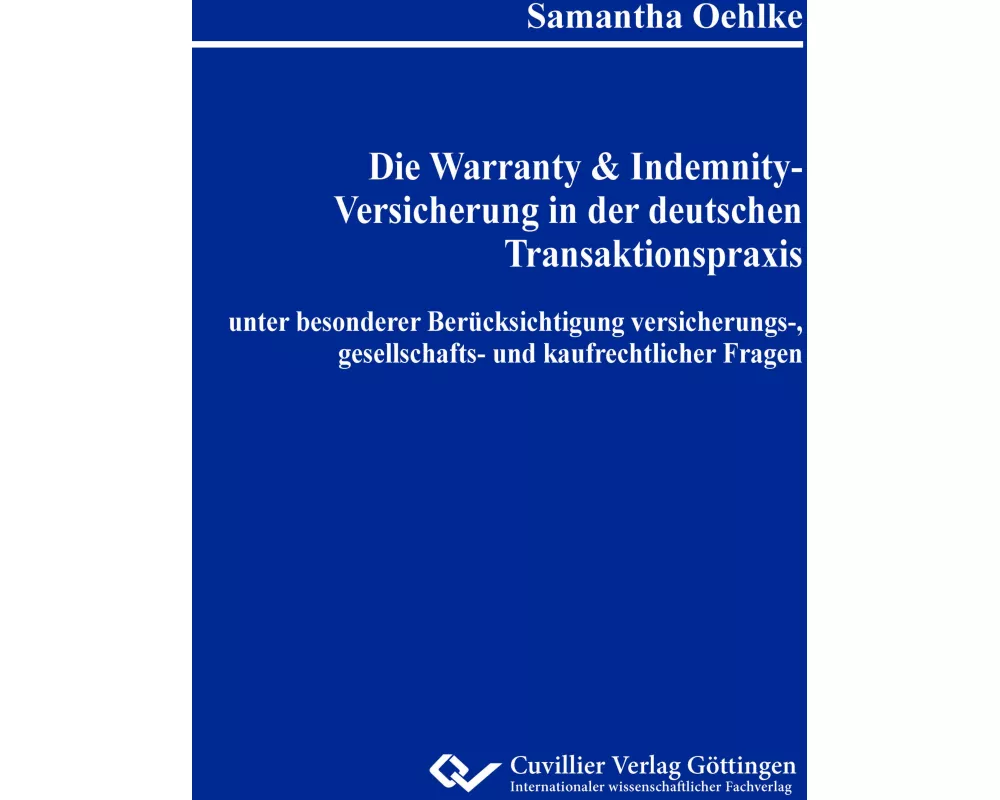 Die Warranty & Indemnity-Versicherung in der deutschen Transaktionspraxis unter besonderer Berücksichtigung versicherungs-, gesellschafts- und kaufrec