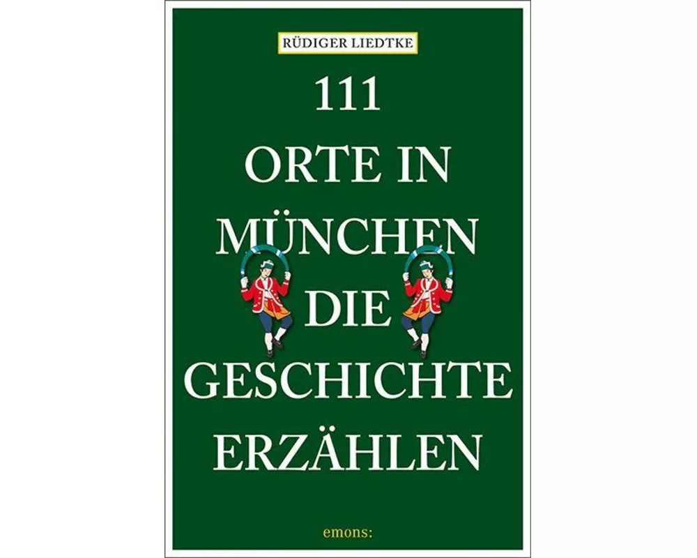111 Orte in München, die Geschichte erzählen