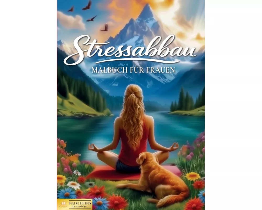 Malbuch für Frauen - Stressabbau für Körper, Geist und Seele (Deluxe Edition)