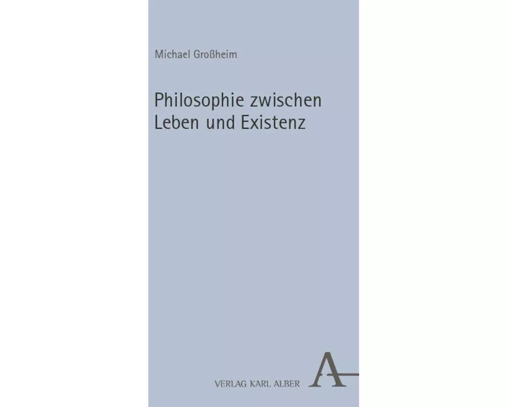 Philosophie zwischen Leben und Existenz