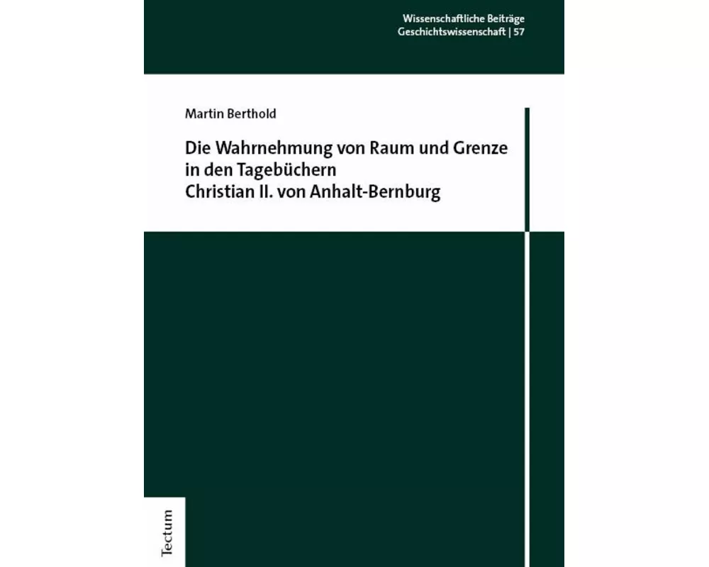 Die Wahrnehmung von Raum und Grenze in den Tagebüchern Christian II. von Anhalt-Bernburg